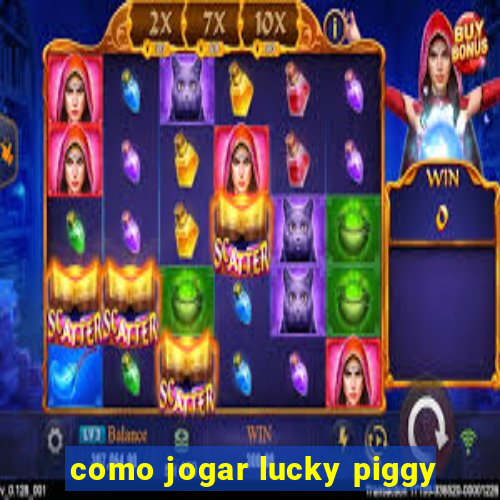 como jogar lucky piggy