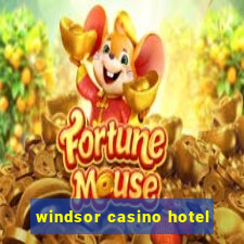 windsor casino hotel