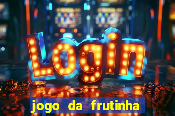 jogo da frutinha da dinheiro