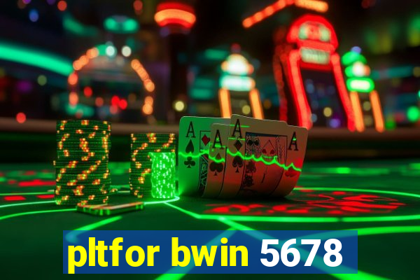 pltfor bwin 5678