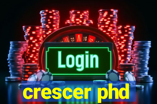 crescer phd