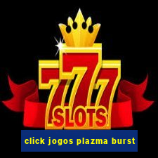 click jogos plazma burst