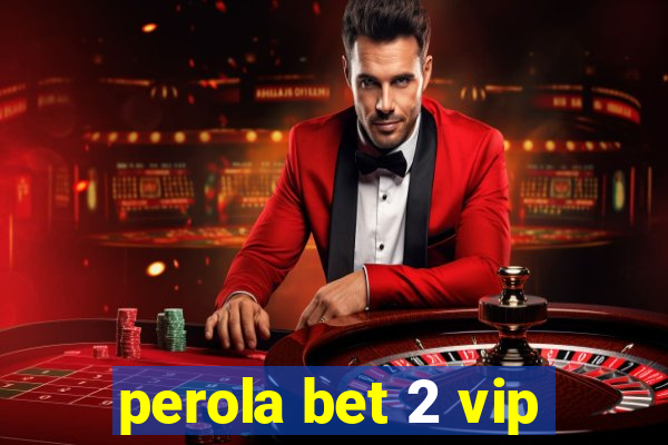 perola bet 2 vip