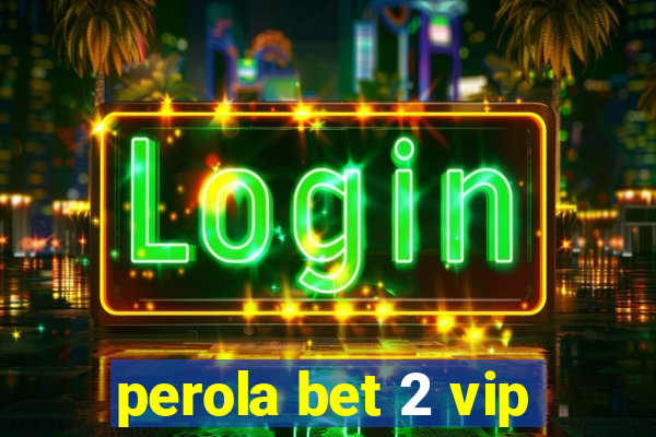 perola bet 2 vip