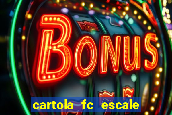 cartola fc escale seu time