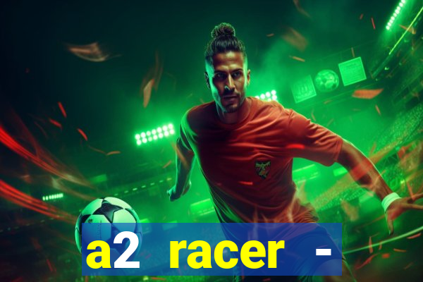 a2 racer - riscando o asfalto assistir