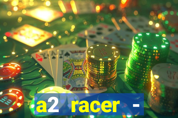 a2 racer - riscando o asfalto assistir