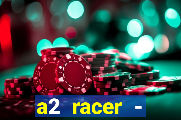 a2 racer - riscando o asfalto assistir