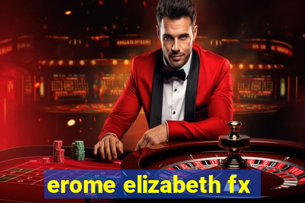 erome elizabeth fx