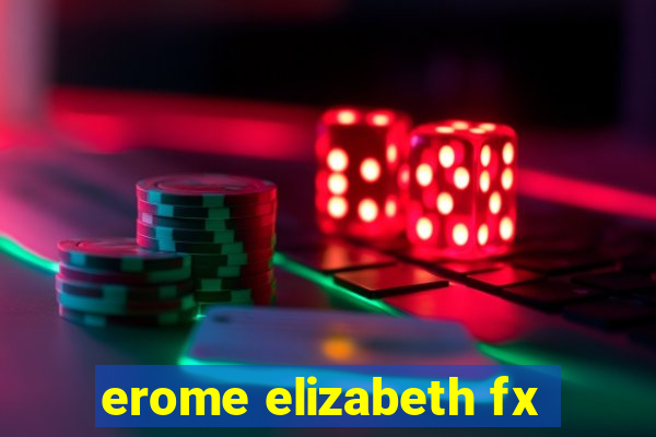 erome elizabeth fx