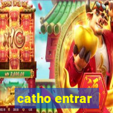 catho entrar