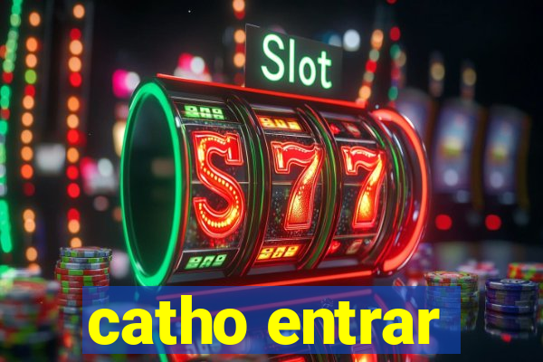 catho entrar