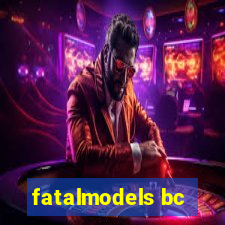 fatalmodels bc