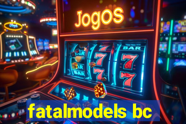 fatalmodels bc