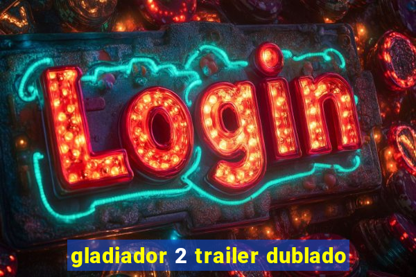 gladiador 2 trailer dublado