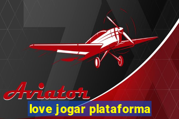 love jogar plataforma