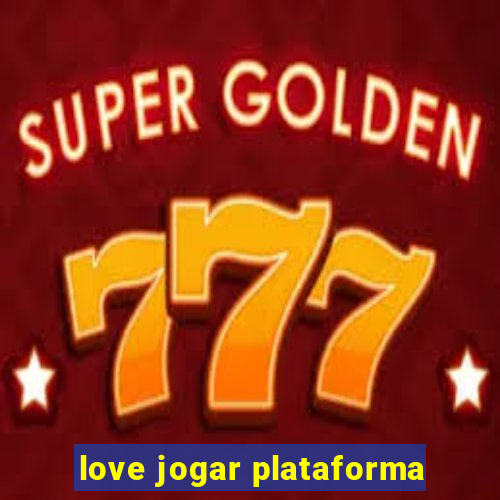 love jogar plataforma