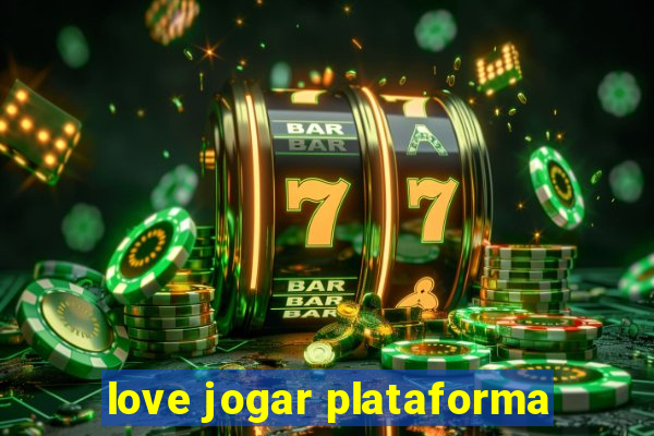 love jogar plataforma