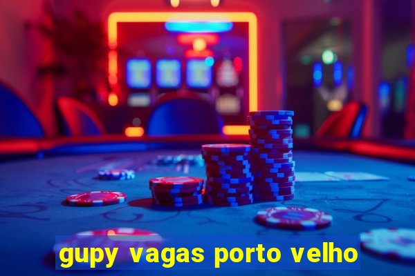 gupy vagas porto velho