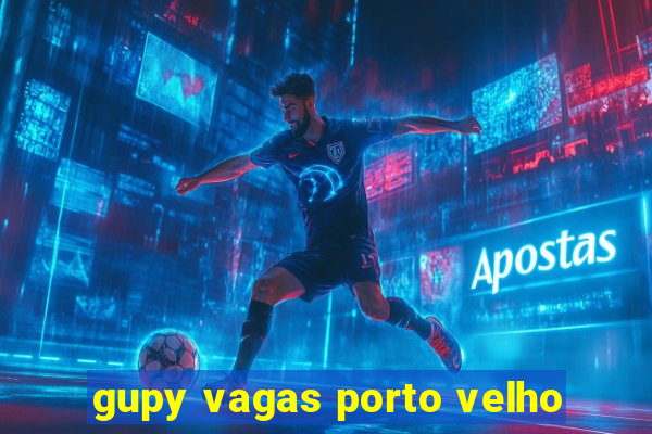 gupy vagas porto velho