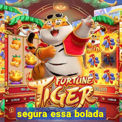 segura essa bolada