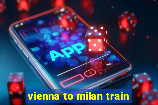 vienna to milan train