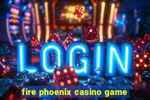 fire phoenix casino game