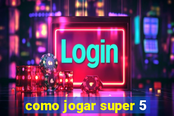 como jogar super 5