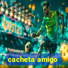 cacheta amigo