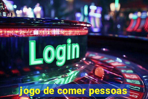 jogo de comer pessoas