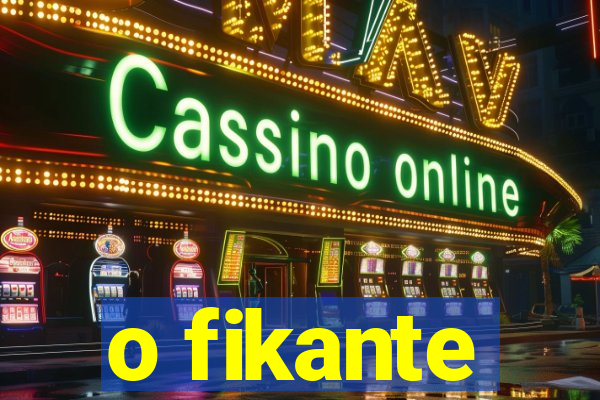 o fikante