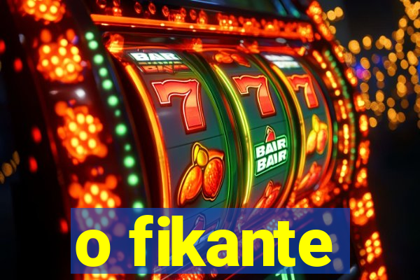 o fikante