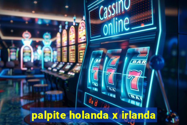 palpite holanda x irlanda