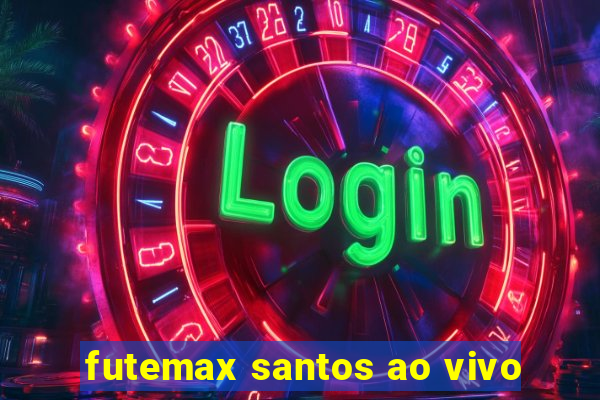 futemax santos ao vivo