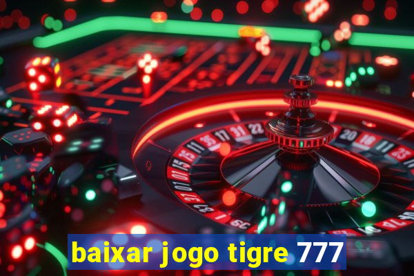 baixar jogo tigre 777