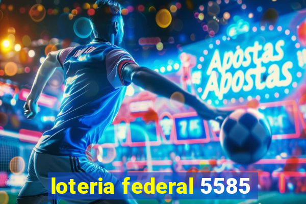 loteria federal 5585