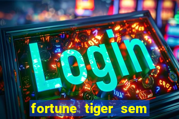 fortune tiger sem deposito minimo