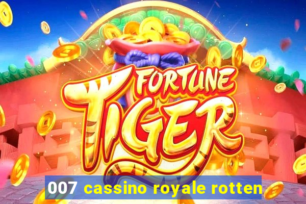 007 cassino royale rotten