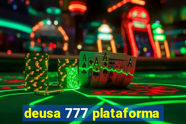 deusa 777 plataforma