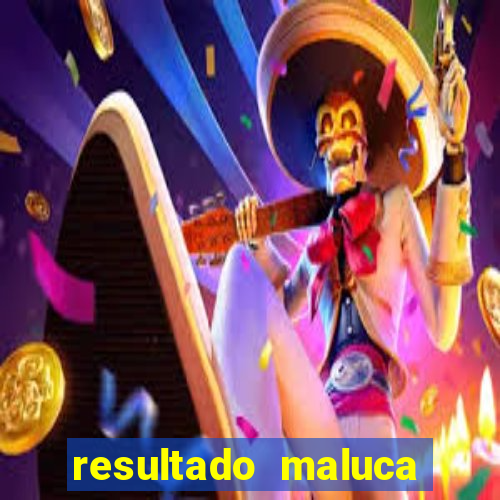 resultado maluca bahia de hoje