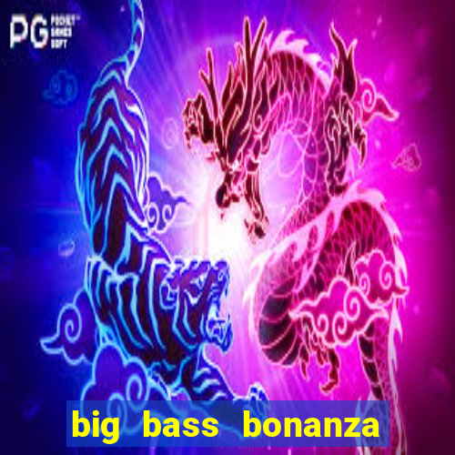 big bass bonanza slot demo