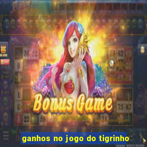 ganhos no jogo do tigrinho