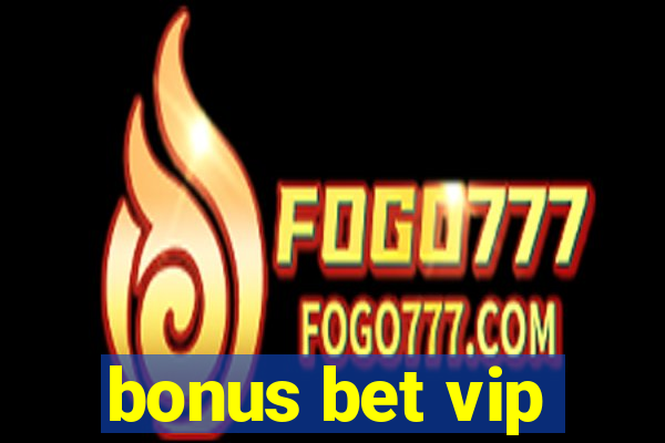 bonus bet vip