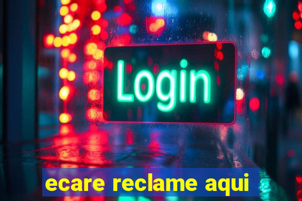 ecare reclame aqui