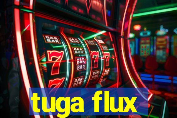 tuga flux