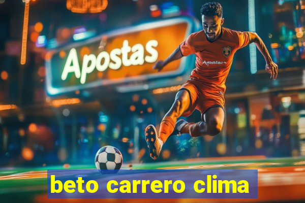 beto carrero clima