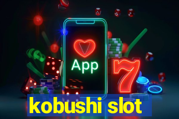 kobushi slot