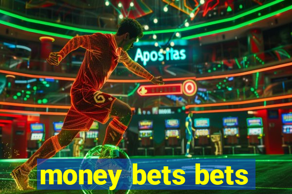 money bets bets