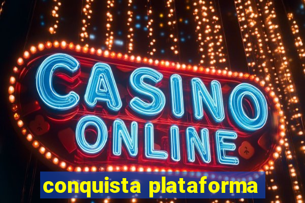 conquista plataforma