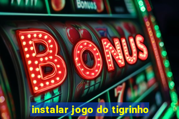 instalar jogo do tigrinho